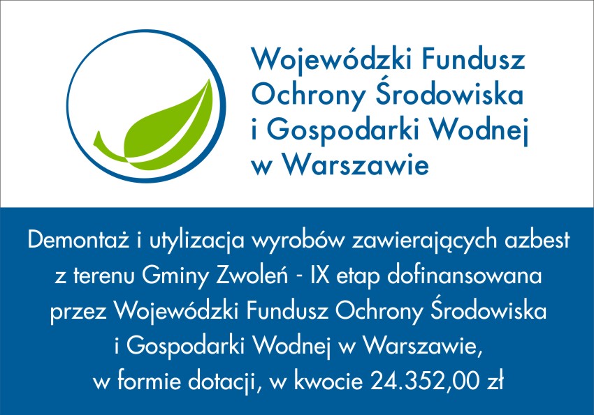Demontaż i utylizacja wyrobów zawierających azbest z terenu Gminy Zwoleń - IX etap dofinansowana przez Wojewódzki Fundusz Ochrony Środowiska i Gospodarki Wodnej w Warszawie, w formie dotacji, w kwocie 24.352,00 zł
